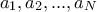 a_1, a_2, ... , a_N