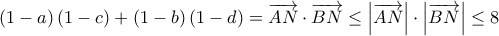 \displaystyle{\left( 1-a \right)\left( 1-c \right)+\left( 1-b \right)\left( 1-d \right)=\overrightarrow{AN}\cdot \overrightarrow{BN}\leq \left|\overrightarrow{AN}\right|\cdot \left|\overrightarrow{BN}\right|\leq 8}