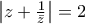 \left | z+\frac{1}{\bar{z}} \right |=2