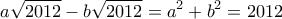 \displaystyle{a\sqrt {2012}  - b\sqrt {2012}  = {a^2} + {b^2} = 2012}