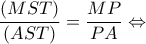 \displaystyle \frac{{(MST)}}{{(AST)}} = \frac{{MP}}{{PA}} \Leftrightarrow 