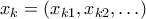 x_k = (x_{k1},x_{k2},\ldots)