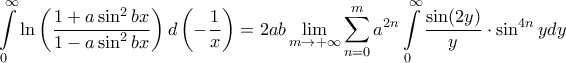 \displaystyle \int \limits_{0}^{\infty}\ln \left ( \frac{1+a\sin^2bx}{1-a\sin^2bx} \right )d\left ( -\frac{1}{x} \right )=2ab\displaystyle \lim_{m \to +\infty}\sum_{n=0}^{m}a^{2n}\int \limits_{0}^{\infty}\frac{\sin (2y)}{y}\cdot \sin ^{4n}ydy