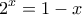 \displaystyle {2^x} = 1 - x