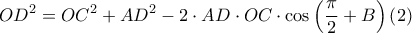  \displaystyle OD^{2}=OC^{2}+AD^{2}-2\cdot AD\cdot OC\cdot \cos \left ( \frac{\pi }{2} +B\right )\left ( 2 \right )