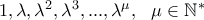 1,\lambda,\lambda^2,\lambda^3,...,\lambda^{\mu},\ \ \mu\in\mathbb{N^*}\,\,\,