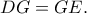DG=GE. DG=GE.