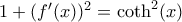 1+(f'(x))^2=\coth^2(x)