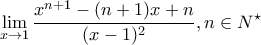 \displaystyle\lim_{x\to 1}\frac{x^{n+1}-(n+1)x+n}{(x-1)^2},n\in N^{\star}