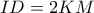 ID = 2KM