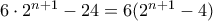 6\cdot 2^{n+1}-24=6( 2^{n+1}-4)