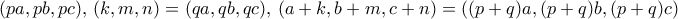 (pa,pb,pc), \,  (k,m,n)=(qa,qb,qc), \,  (a+k,b+m,c+n)= ((p+q)a,(p+q)b,(p+q)c)
