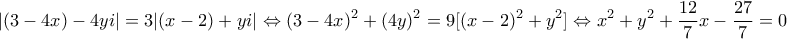 \displaystyle{|(3-4x)-4yi|=3|(x-2)+yi|\Leftrightarrow (3-4x)^2+(4y)^2=9[(x-2)^2+y^2]\Leftrightarrow x^2+y^2+\frac{12}{7}x-\frac{27}{7}=0}