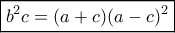 \boxed{ {b^2}c = (a + c){(a - c)^2}} \boxed{ {b^2}c = (a + c){(a - c)^2}}
