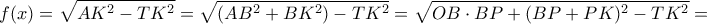 \displaystyle{f(x) =\sqrt {AK^2-TK^2}= \sqrt {(AB^2+ BK^2)-TK^2}= \sqrt {OB\cdot BP+ (BP+PK)^2-TK^2}= }