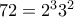 72=2^33^2 72=2^33^2