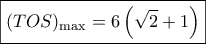 \boxed{{(TOS)_{\max }} = 6\left( {\sqrt 2  + 1} \right)}