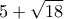 \displaystyle{5+\sqrt{18}}