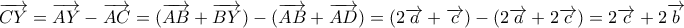  \overrightarrow{CY}= \overrightarrow{AY} -\overrightarrow{AC}=(\overrightarrow{AB}+\overrightarrow{BY}) -(\overrightarrow{AB}+\overrightarrow{AD})= (2\overrightarrow{a}+\overrightarrow{c}) -(2\overrightarrow{a}+2\overrightarrow{c})=2\overrightarrow{c}+2\overrightarrow{b}