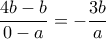 \dfrac {4b-b}{0-a}=-\dfrac {3b}{a}