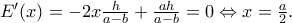 {E}'(x)=-2x\frac{h}{a-b}+\frac{ah}{a-b}=0\Leftrightarrow x=\frac{a}{2}.