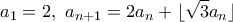 \displaystyle{a_1=2,\ a_{n+1}=2a_n+\lfloor \sqrt{3}a_n\rfloor}