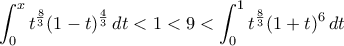\displaystyle\int_{0}^{x}t^{\frac{8}{3}}(1-t)^{\frac{4}{3}}\,dt < 1 < 9 < \int_{0}^{1}t^{\frac{8}{3}}(1+t)^{6}\,dt