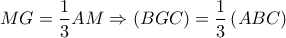 MG = \dfrac{1}{3}AM \Rightarrow \left( {BGC} \right) = \dfrac{1}{3}\left( {ABC} \right)