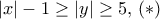 |x|-1 \ge |y| \ge 5, \,(*)