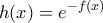 \displaystyle{h(x) =e^{-f(x)}}