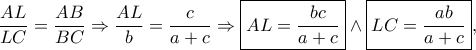 \displaystyle \frac{AL}{LC}=\frac{AB}{BC}\Rightarrow \frac{AL}{b}=\frac{c}{a+c}\Rightarrow \boxed{AL=\frac{bc}{a+c}}\wedge \boxed{LC=\frac{ab}{a+c}},