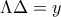 \displaystyle{\Lambda  \Delta =y}