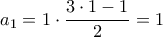 a_1 = 1 \cdot \dfrac{3\cdot 1 - 1}{2} = 1