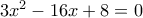 3{x^2} - 16x + 8 = 0