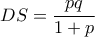 DS=\dfrac {pq}{1+p}