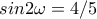  sin 2\omega =4/5 