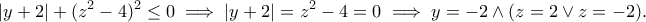 \displaystyle{|y+2|+(z^2-4)^2\leq 0\implies |y+2|=z^2-4=0\implies y=-2 \wedge (z=2\vee z=-2).}