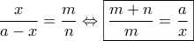 \dfrac{x}{{a - x}} = \dfrac{m}{n} \Leftrightarrow \boxed{\frac{{m + n}}{m} = \frac{a}{x}}