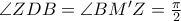 \angle{ZDB} = \angle{BM'Z} = \frac{\pi}{2} \angle{ZDB} = \angle{BM'Z} = \frac{\pi}{2}