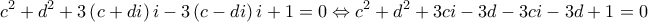 \displaystyle{{c^2} + {d^2} + 3\left( {c + di} \right)i - 3\left( {c - di} \right)i + 1 = 0 \Leftrightarrow {c^2} + {d^2} + 3ci - 3d - 3ci - 3d + 1 = 0}