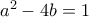a^2-4b = 1