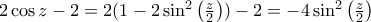 2\cos z -2 = 2 (1-2\sin ^2 \left( \frac{z}{2}\right) ) -2 = -4\sin ^2 \left( \frac{z}{2}\right)