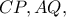 CP, AQ,