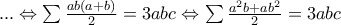 ...\Leftrightarrow \sum{\frac{ab(a+b)}{2}}=3abc\Leftrightarrow \sum{\frac{a^2b+ab^2}{2}}=3abc ...\Leftrightarrow \sum{\frac{ab(a+b)}{2}}=3abc\Leftrightarrow \sum{\frac{a^2b+ab^2}{2}}=3abc