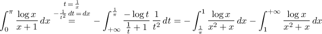 \displaystyle\int_{0}^{\pi}{\frac{\log{x}}{x+1}\,dx}\,\mathop{=}\limits^{\begin{subarray}{c} 
   {t\,=\,\frac{1}{x}}  \\ 
   {-\frac{1}{t^2}\,dt\,=\,dx}  \\ 
\end{subarray}}\,-\int_{+\infty}^{\frac{1}{\pi}}{\frac{-\log{t}}{\frac{1}{t}+1}\,\frac{1}{t^2}\,dt}=-\int_{\frac{1}{\pi}}^{1}{\frac{\log{x}}{x^2+x}\,dx}-\int_{1}^{+\infty}{\frac{\log{x}}{x^2+x}\,dx}