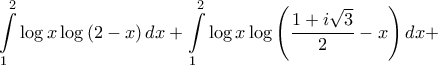 \displaystyle{\int\limits_1^2 {\log x\log \left( {2 - x} \right)dx}  + \int\limits_1^2 {\log x\log \left( {\frac{{1 + i\sqrt 3 }}{2} - x} \right)dx}  + }