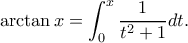 \displaystyle{\arctan x=\int_0^x\frac{1}{t^2+1}dt.} \displaystyle{\arctan x=\int_0^x\frac{1}{t^2+1}dt.}