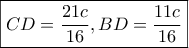 \boxed{CD = \frac{{21c}}{{16}},BD = \frac{{11c}}{{16}}}