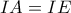 \displaystyle{IA=IE}