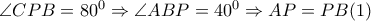 \angle CPB=80^{0}\Rightarrow \angle ABP=40^{0}\Rightarrow AP=PB (1)